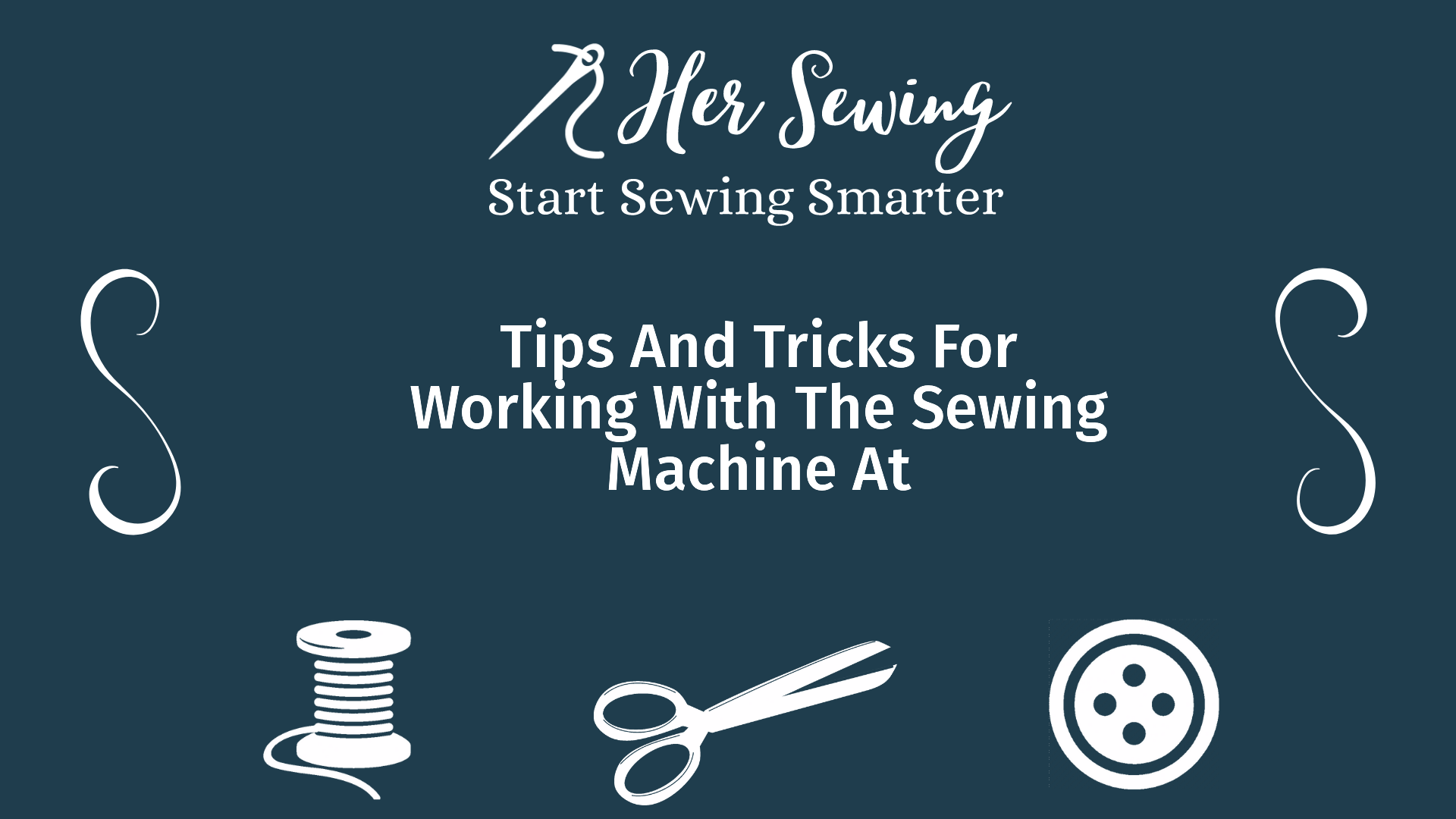 Tips And Tricks For Working With The Sewing Machine At