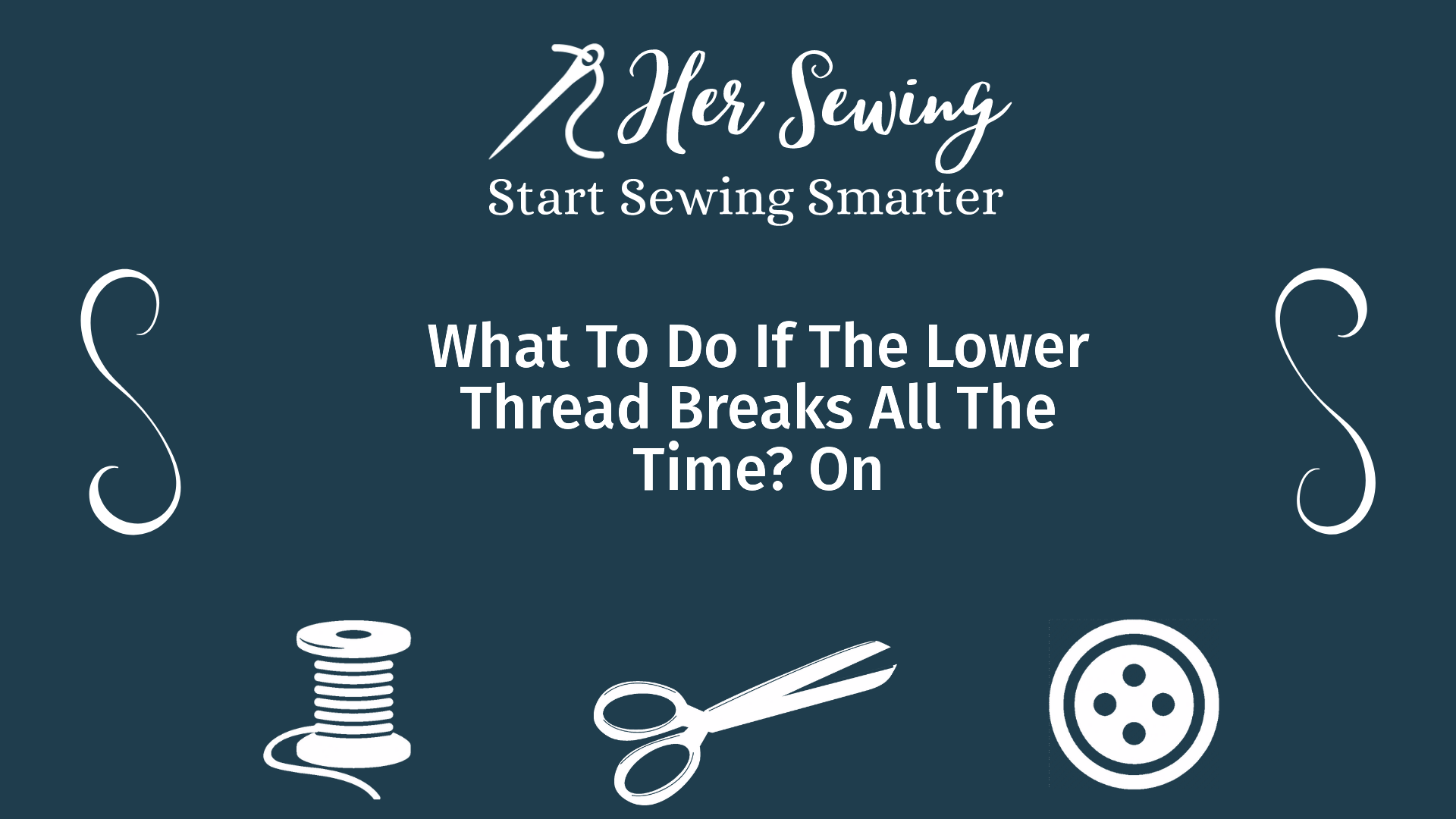 What To Do If The Lower Thread Breaks All The Time? On